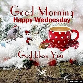 Good Morning Happy Wednesday God Bless You Good morning wint