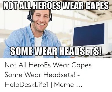 Real Heroes Dont Wear Capes Meme - Captions Cute Today