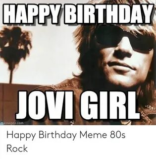 HAPPY BIRTHDAY JOVI GIRL Memegencom Happy Birthday Meme 80s 