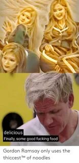 Delicious Finally Some Good Fucking Food Gordon Ramsay Only 