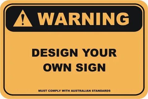 Design your own Warning Sign - Customise your Sign