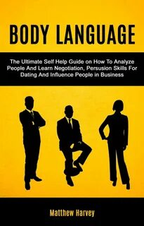 Body Language: The Ultimate Self Help Guide on How To Analyz