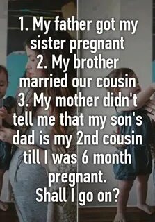 1. My father got my sister pregnant 2. My brother married ou