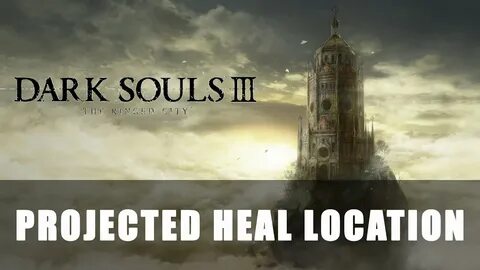 Dark Souls 3: The Ringed City Projected Heal Location - YouT