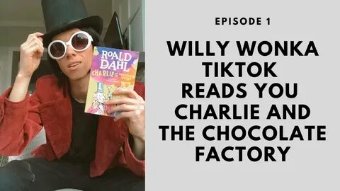 Willy Wonka Tiktok reads Charlie and the Chocolate Factory E