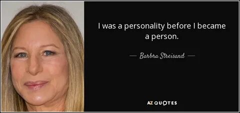 Barbra Streisand quote: I was a personality before I became 