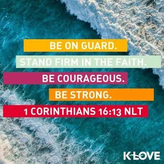 Be on guard. Stand firm in the faith. Be courageous. Be stro