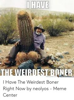 🐣 25+ Best Memes About Weirdest Boner Meme Weirdest Boner Me