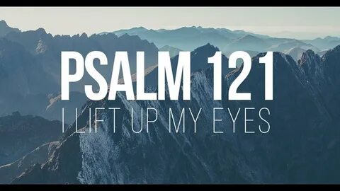 PSALM 121 FULL CHAPTER NKJV A SONG OF ASCENTS - YouTube