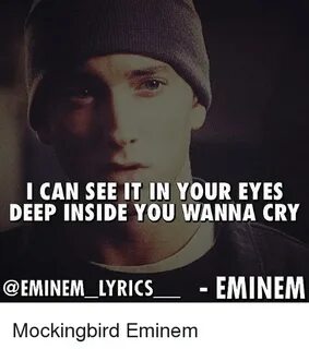 I CAN SEE IT IN YOUR EYES DEEP INSIDE YOU WANNA CRY LYRICS E