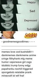 Happy Sad Depressed Suicidal Seinfeld - Goodmemesgoodtimes -