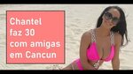 Chantel comemora com amigas em Cancun 90 DIAS PARA CASAR - Y