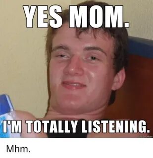 YES MOM IM TOTALLY LISTENING Mom Meme on astrologymemes.com
