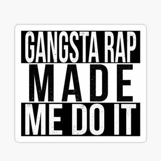 "Gangsta Rap Made Me Do It" Sticker by mBshirts Redbubble