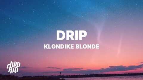Klondike Blonde - Drip (Lyrics) "F*ck that n*gga! I'm back o