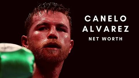 What is the net worth of Boxing star Canelo Alvarez in the y