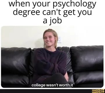 When your psychology degree can't get you ajob college wasn'