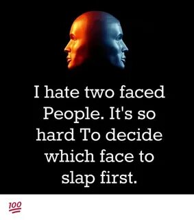 I Hate Two Faced People It's So Hard to Decide Which Face to