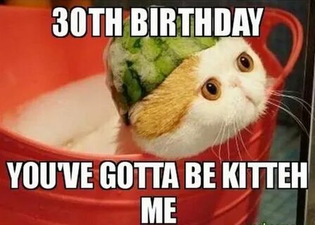 101 Happy 30th Birthday Memes for People That Are Still 25 a