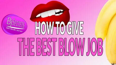 How To Give The Best Blow Job - YouTube.