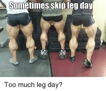 ✅ 25+ Best Memes About Sometimes Skip Leg Day Sometimes Skip