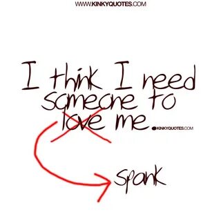 I think I need someone to spank me Spanking Quote