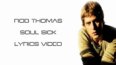 Soul Sick - Rob Thomas Lyrics Video - YouTube
