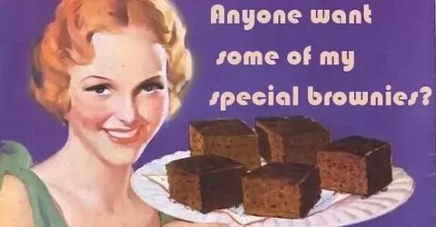 Anyone Want Some Of My Special Brownie Funny Vintage Meme Im