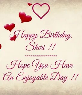 Happy Birthday, Sheri !! ***************** Hope You Have An 
