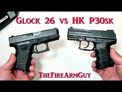 Glock 26 vs HK P30sk - TheFireArmGuy - YouTube