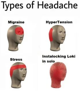 Instalocking Loki in solo Types of Headaches Know Your Meme