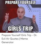 PREPARE YOURSELF GIRLS TRIP Memegeneratornet Prepare Yoursel