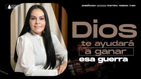 DIOS TE AYUDARÁ A GANAR ESA GUERRA Yesenia Then - YouTube