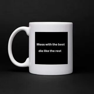 Mess with the best die like the rest - Mug by TheOtakuCat - 