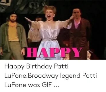 HAPPY Happy Birthday Patti LuPone!Broadway Legend Patti LuPo