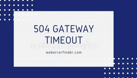 Quick and Easy way to fix 504 Gateway Timeout - weberrorfind