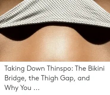 Taking Down Thinspo the Bikini Bridge the Thigh Gap and Why 