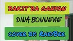 BAKIT BA GANYAN DINA BONNEVIE cover by RheyBer - YouTube Mus