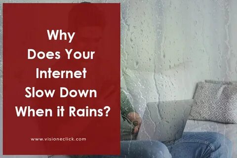 Why Does Your Internet Slow Down When it Rains? - VisiOneCli