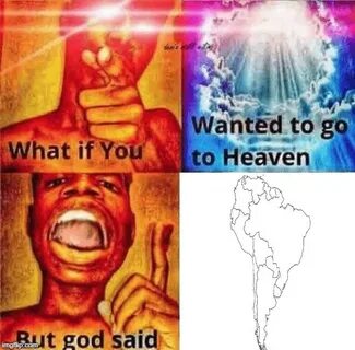 God Said Map of South America Know Your Meme