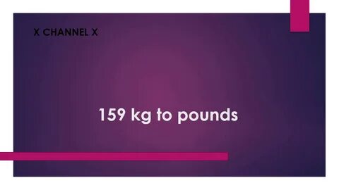 How Much Is 159 Kilograms In Pounds? New Update - philippine