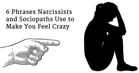 6 Phrases Used By Narcissists and Sociopaths To Make You Fee