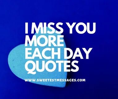 I Miss You Messages: 101 I Miss You More Each Day Quotes - S