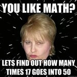 You like math? Lets find out how many times 17 goes into 50 