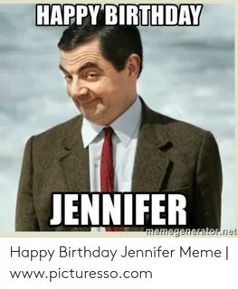 HAPPY BIRTHDAY JENNIFER Happy Birthday Jennifer Meme Wwwpict