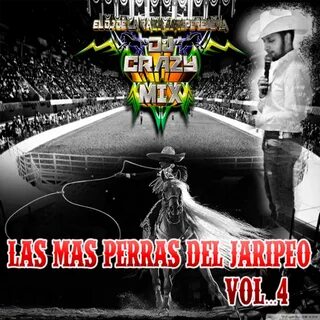 Las Mas Perras Del Jaripeo, Vol. 4 by Dj Crazy Mix on Apple 