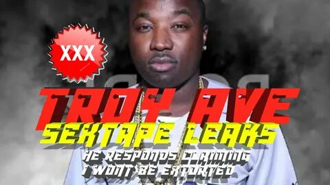 Troy Ave Sex Tape Leaks. He Responds Claims Extortion Plot J