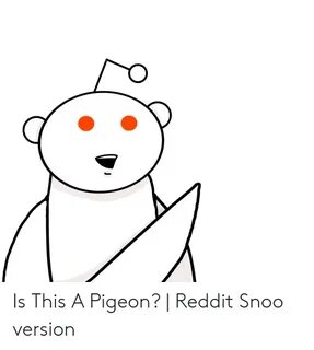 Is This a Pigeon? Reddit Snoo Version Reddit Meme on ME.ME
