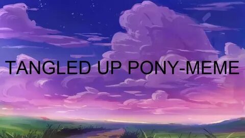 TANGLED UP PONY MEME - YouTube