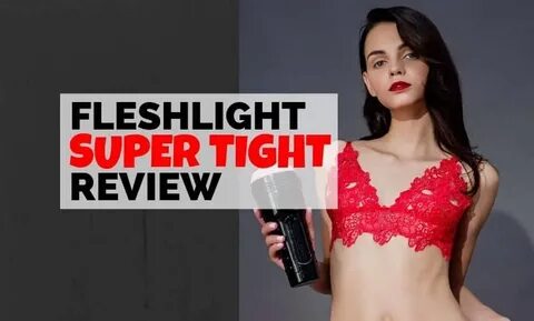 Fleshlight Super Tight Review - TugBro.com
